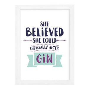 She Believed She Could Especially After Gin Print