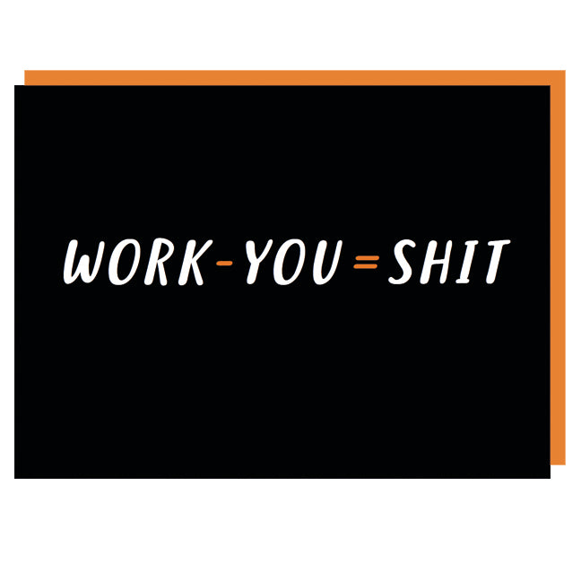 Work - You = Shit Leaving Card
