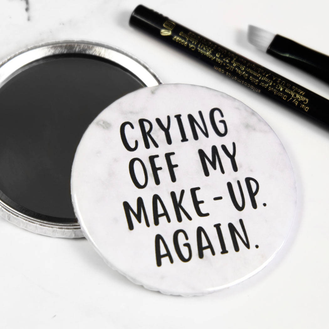 Crying Off My Make-up, Again Pocket Mirror/Badge/Bottle Opener