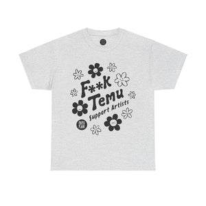 F**K Temu. Support Artists T Shirt Unisex Heavy Cotton Tee