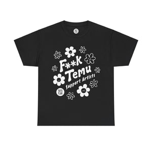 F**K Temu. Support Artists T Shirt. Unisex Heavy Cotton Tee