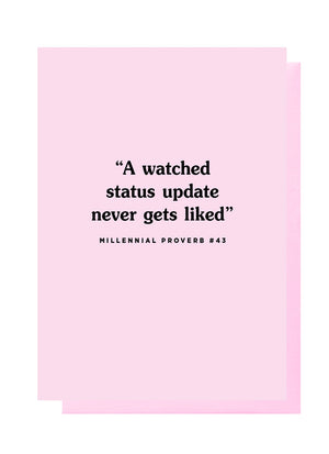 A Watched Status Update Never Gets Liked Card