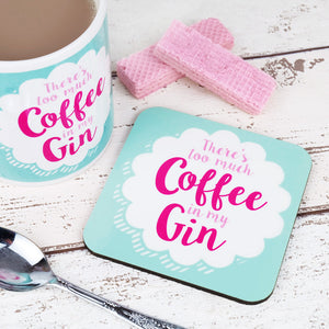 There's Too Much Coffee in My Gin Coaster