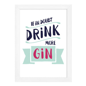 If In Doubt Drink More Gin Print