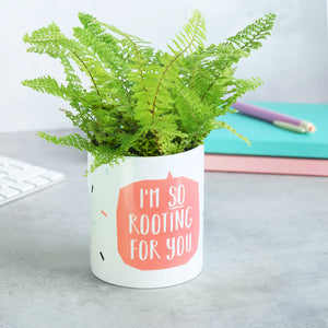 I'm So Rooting For You Plant Pot