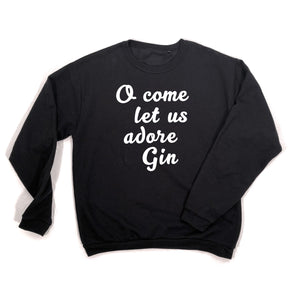 black o come let us adore gin sweatshirt