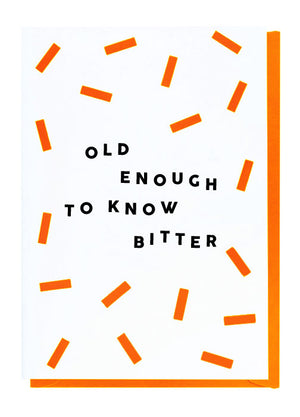 Old Enough To Know Bitter Card