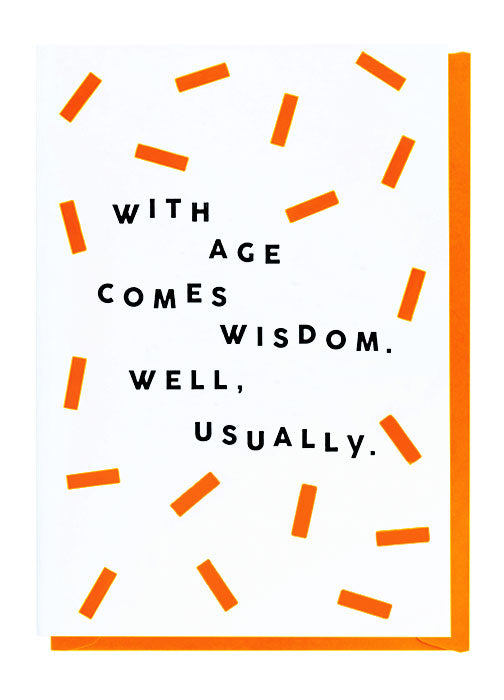 With Age Comes Wisdom. Well, Usually - Birthday Card