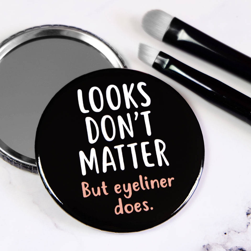 Looks Don't Matter But Eyeliner Does Pocket Mirror/Badge/Bottle Opener