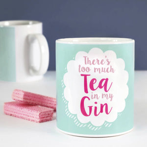 There's Too Much Tea in My Gin Mug